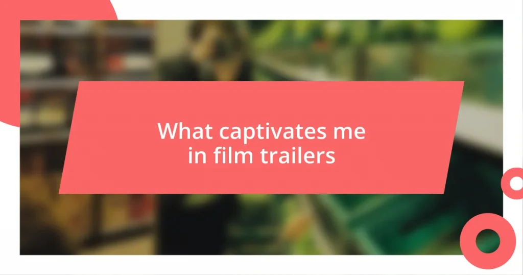 What captivates me in film trailers