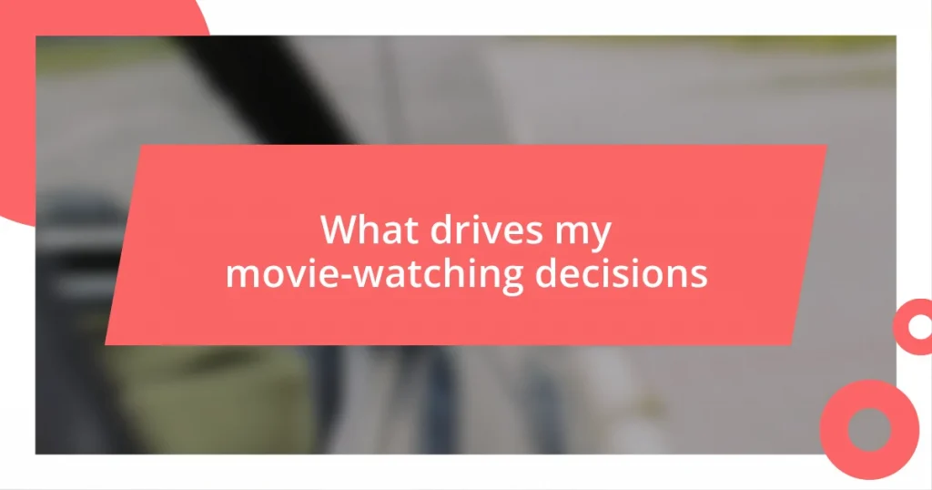 What drives my movie-watching decisions