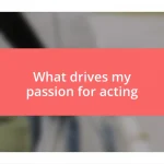 What drives my passion for acting