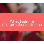 What I admire in international cinema