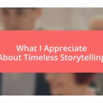 What I Appreciate About Timeless Storytelling