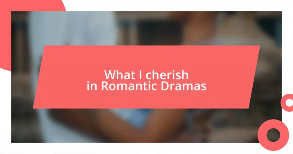 What I cherish in Romantic Dramas