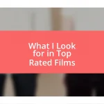 What I Look for in Top Rated Films