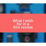 What I wish for in a film review