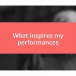 What inspires my performances