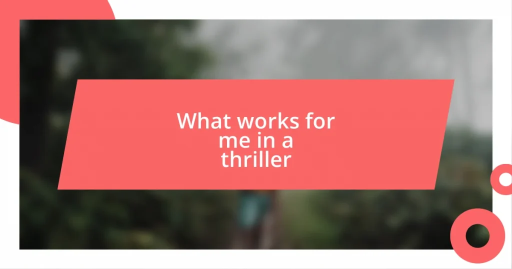 What works for me in a thriller