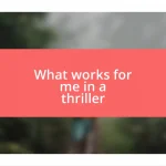 What works for me in a thriller