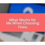 What Works for Me When Choosing Films