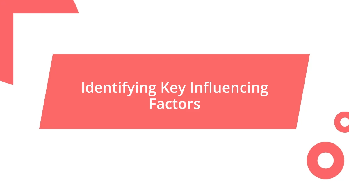 Identifying Key Influencing Factors