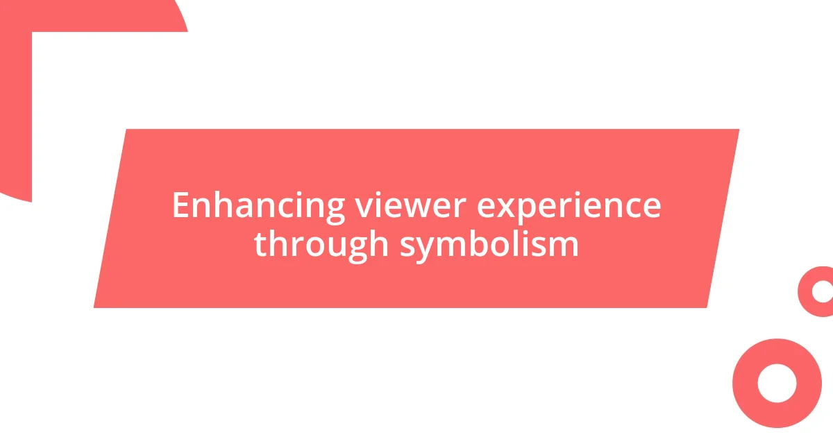 Enhancing viewer experience through symbolism