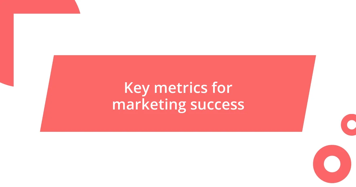 Key metrics for marketing success