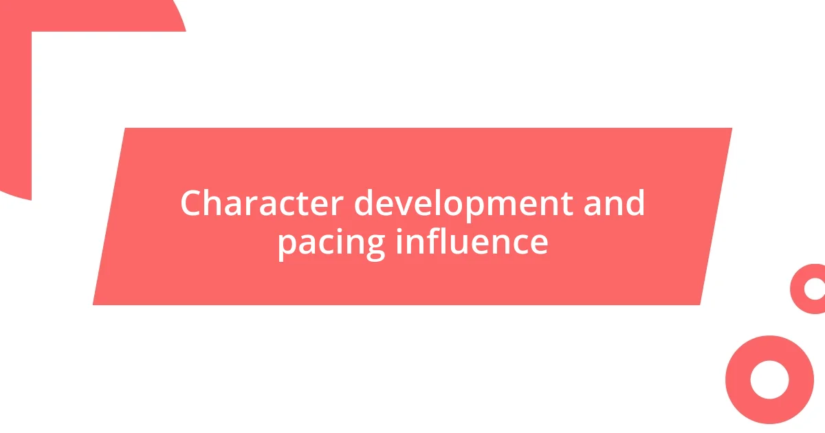 Character development and pacing influence