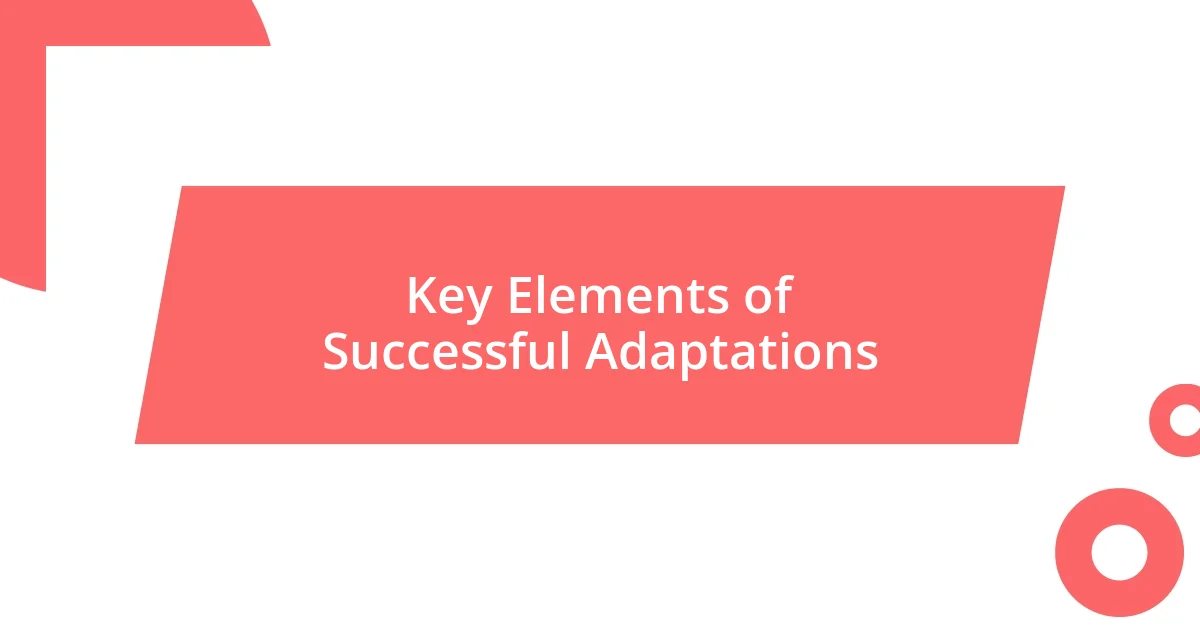 Key Elements of Successful Adaptations