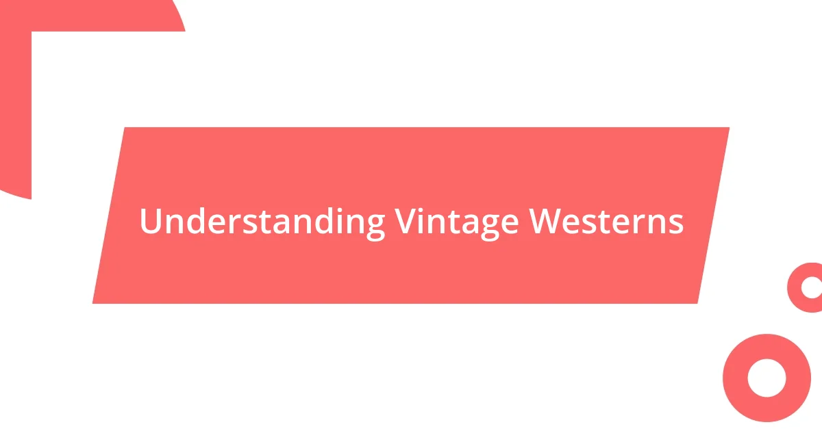 Understanding Vintage Westerns