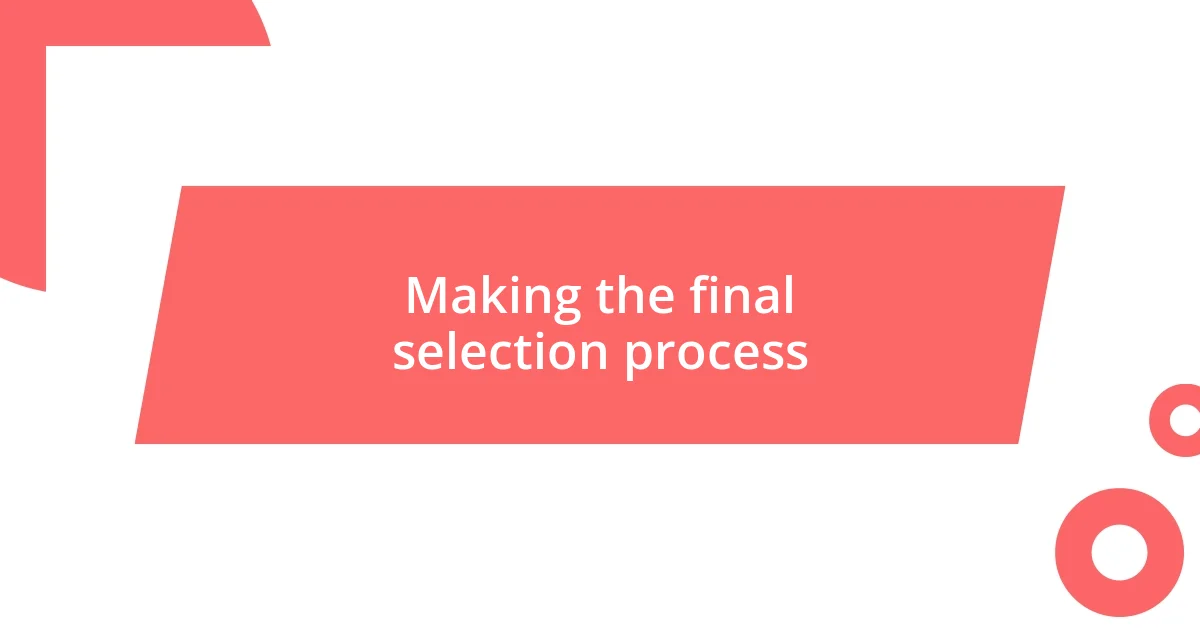 Making the final selection process