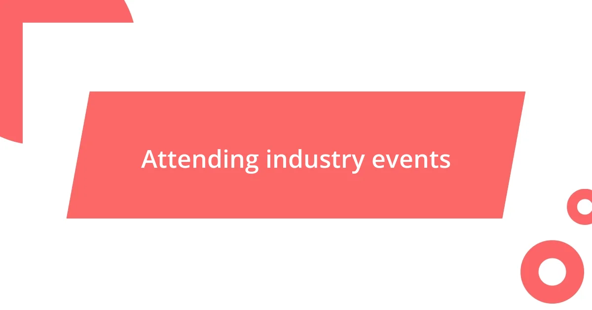 Attending industry events