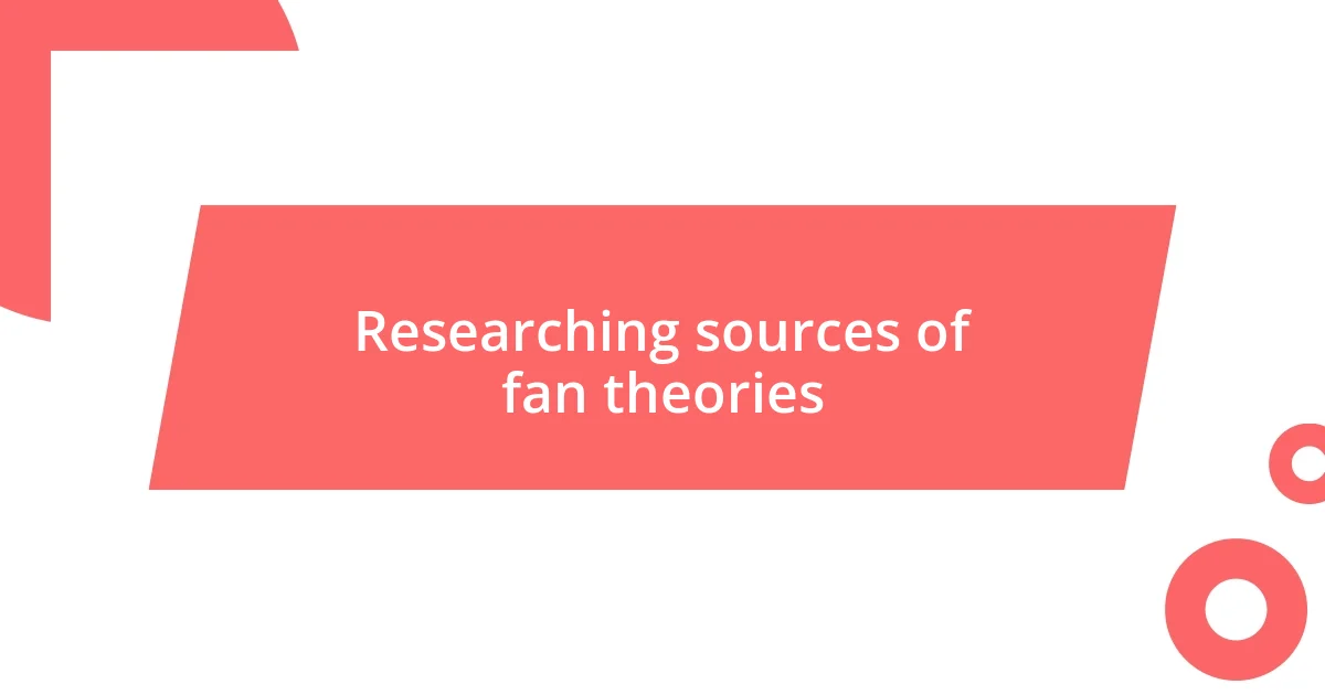 Researching sources of fan theories