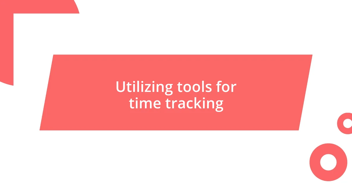 Utilizing tools for time tracking