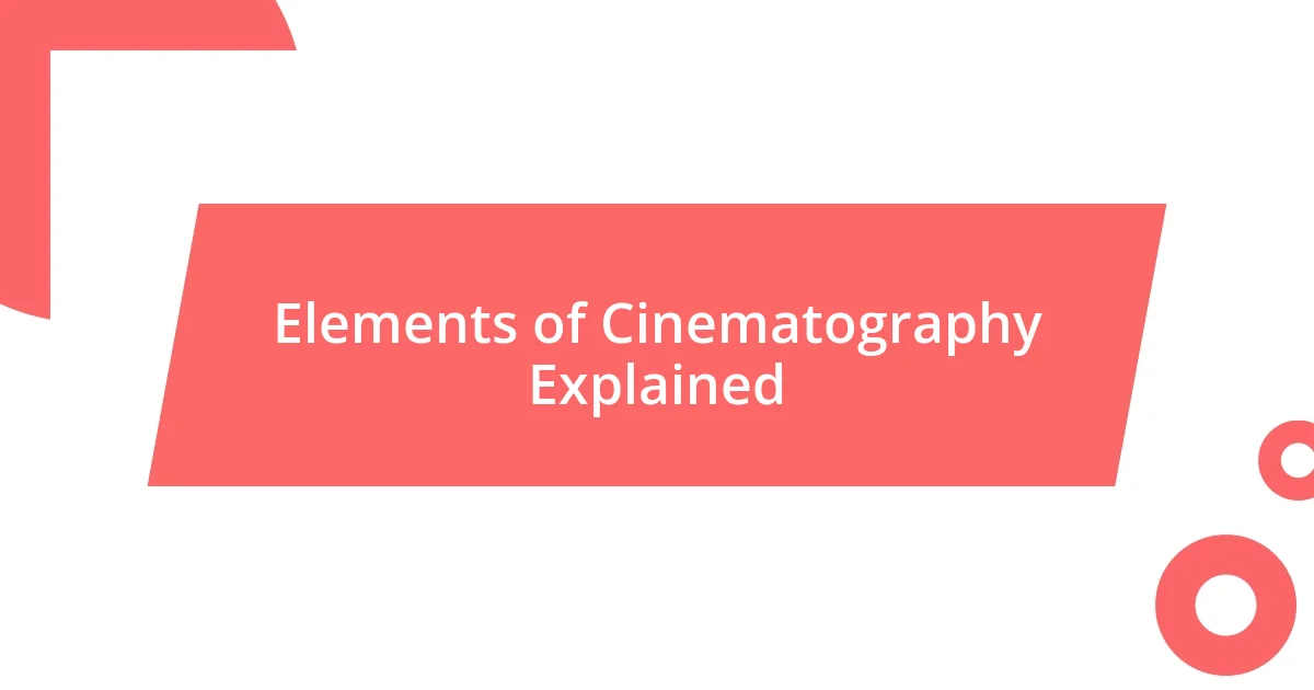 Elements of Cinematography Explained