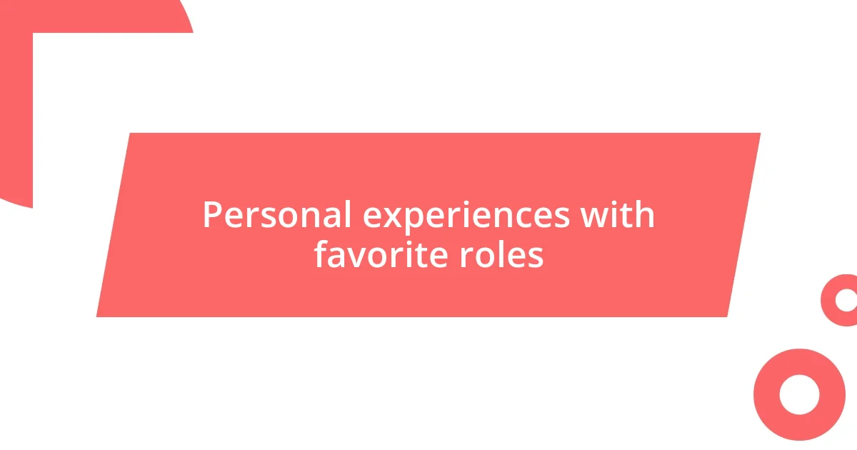 Personal experiences with favorite roles