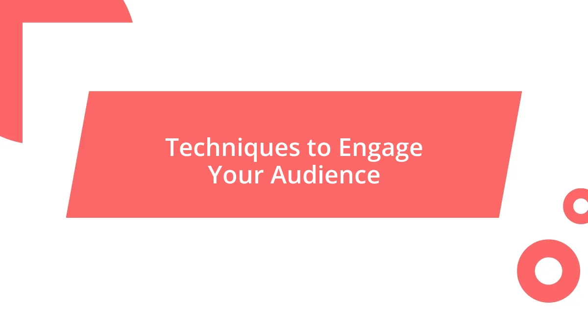 Techniques to Engage Your Audience