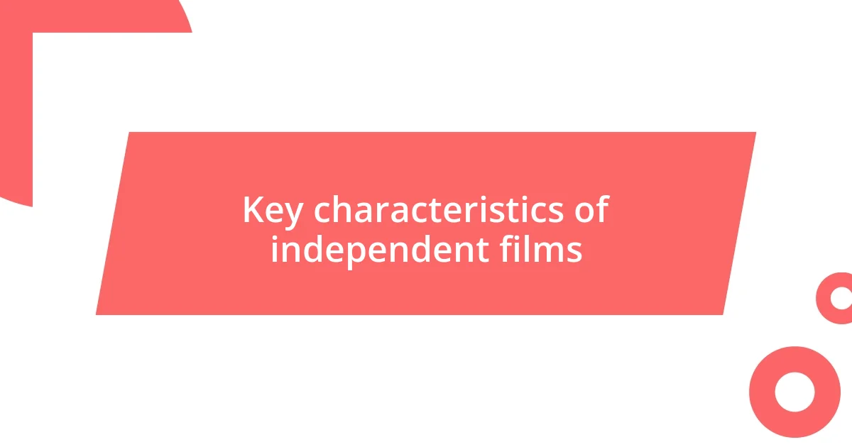 Key characteristics of independent films