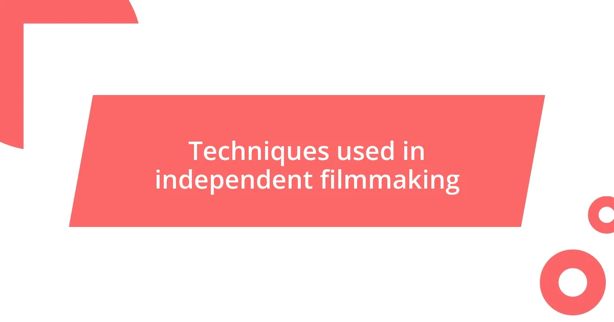 Techniques used in independent filmmaking