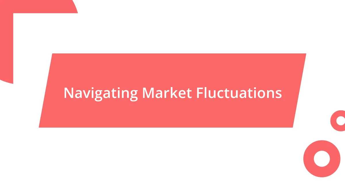 Navigating Market Fluctuations