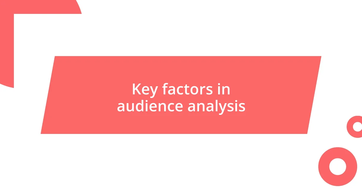 Key factors in audience analysis