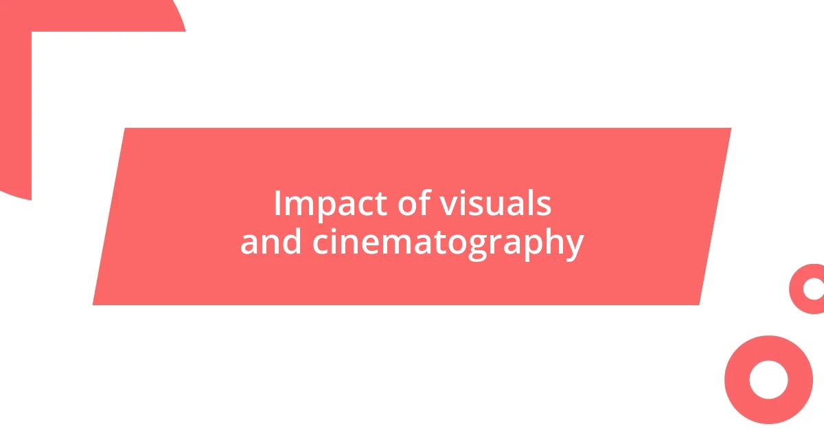 Impact of visuals and cinematography