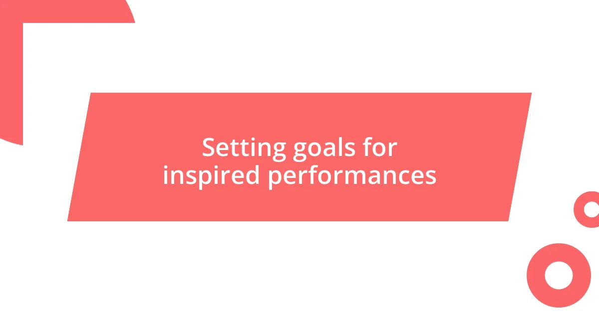 Setting goals for inspired performances