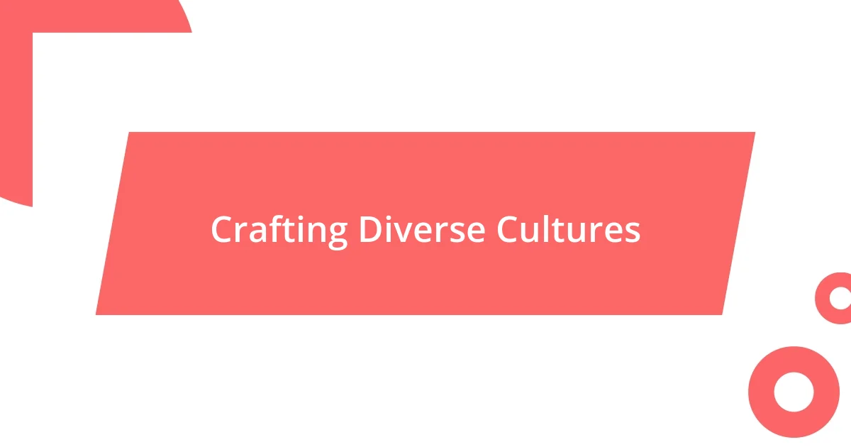 Crafting Diverse Cultures